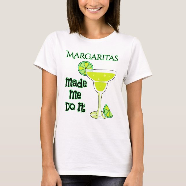 T-shirt Margaritas m'a fait le faire (Devant)