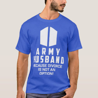 T-shirt Mari De L'Armée Parce Que Le Divorce N'Est Pas Une