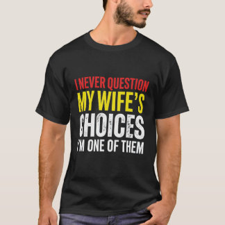 T-shirt Mari et femme drôles Humour Je ne questionne jamai