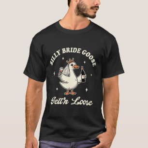 T-shirt Mariée Pour Être Mariage Boire Silly Bride Goose O