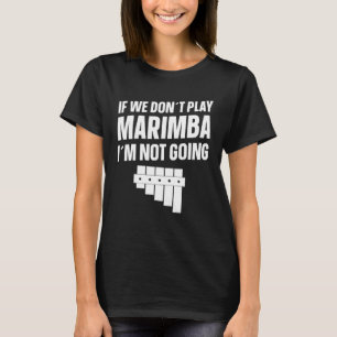 T-shirt Marimba Instrument si nous ne jouons pas Marimba