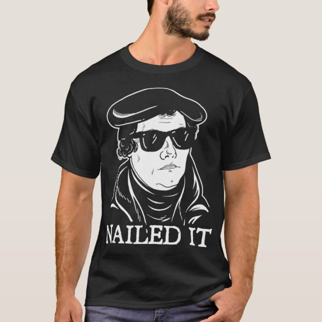 T-shirt Martin Luther Nailed It   Martin Luther Reformatio (Devant)