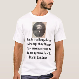 T-shirt Martin Van Buren, quant à la présidence, t…