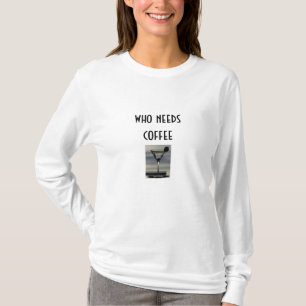 T-SHIRT MARTINI-QUI A BESOIN DE CAFÉ TEE