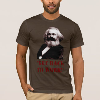 T-shirt Marx : Revenez pour travailler !