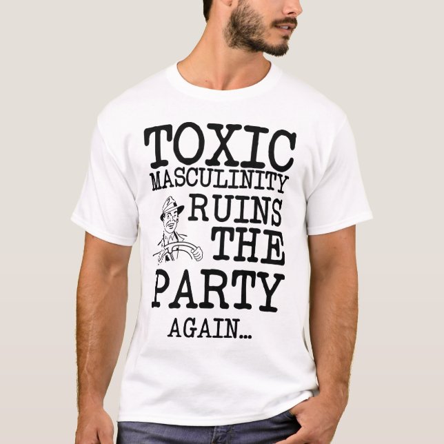 T-shirt Masculinité toxique ruine le Parti (Devant)