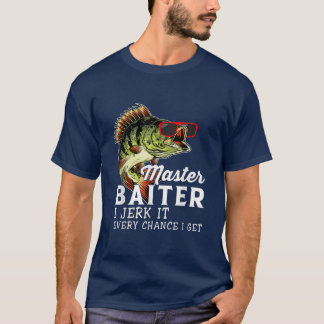 T-shirt Master Baiter I Jerk It Chaque Chance Je Obtiens A