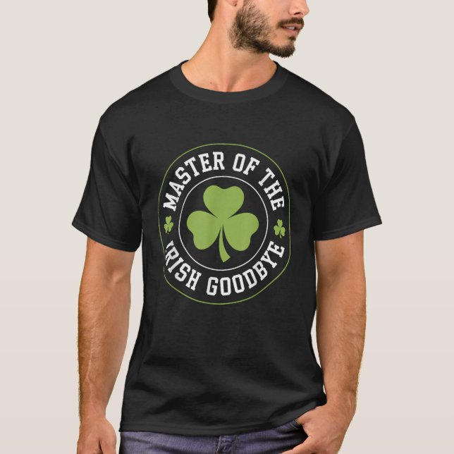 T-shirt Master of The Irish Goodbye  Funny St Patrick s Da (Devant)