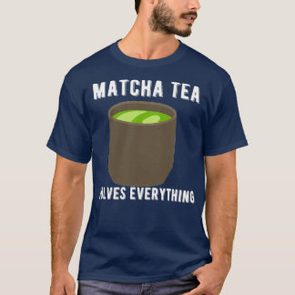 T-shirt Matcha Tea Résout Tout Thé Shirt Citation Design