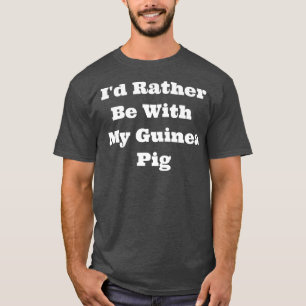 T-shirt Matching I'd Rather Be With My Guinea Pig Premium 