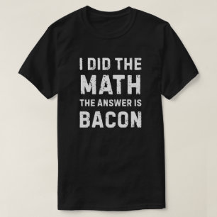 T-shirt Math a donné la réponse - Bacon