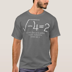 T-shirt Math Its All Fun and Games Until Someone Lose An