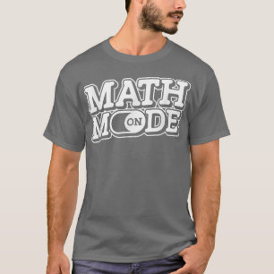T-shirt Math Mode On - Mathématiques Drôle Enseignant en S