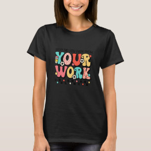T-shirt Math Teacher Bruh Did You Even Show Your Work