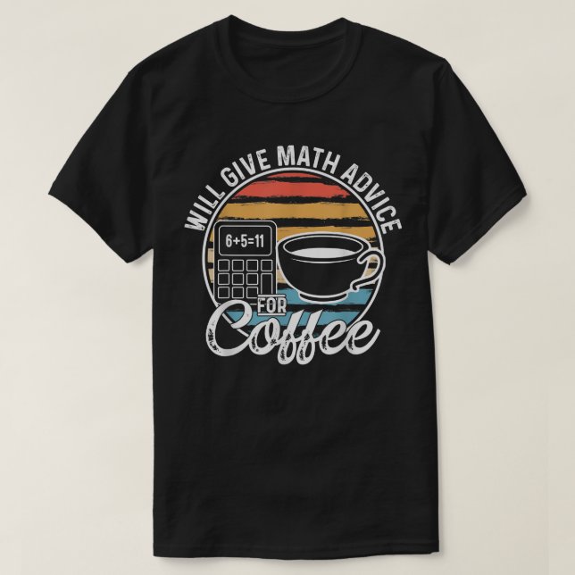 T-shirt Math Teacher Coffee Lover Will Give Math Advice Fo (Design devant)