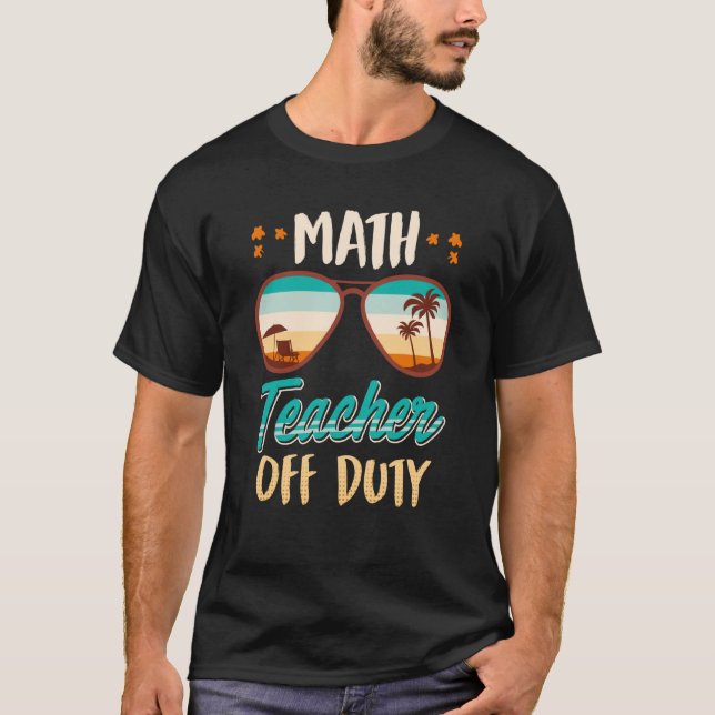 T-shirt Math teacher off duty school vacation math teacher (Devant)