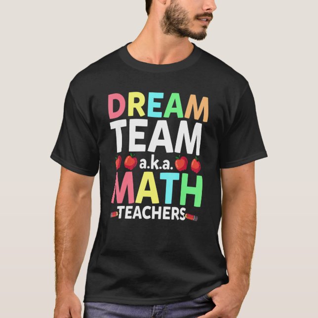 T-shirt Math Teachers Dream Team Aka Math Teachers Back To (Devant)
