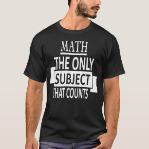 T-shirt Maths le seul sujet qui compte ! Professeur