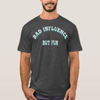 T-shirt Mauvaise Influence Mais Amusant Drôle Typographie