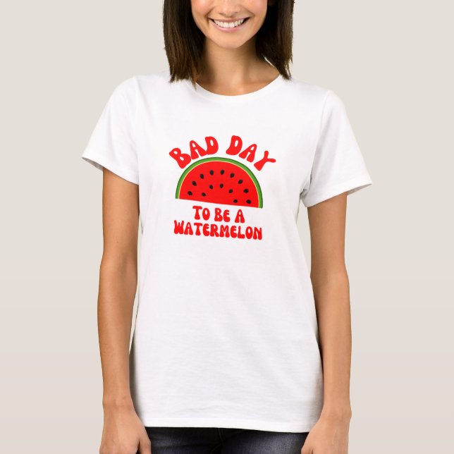 T-shirt Mauvaise journée pour être une pastèque (Devant)