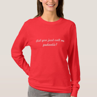 T-shirt M'avez-vous juste appelé pédant ?