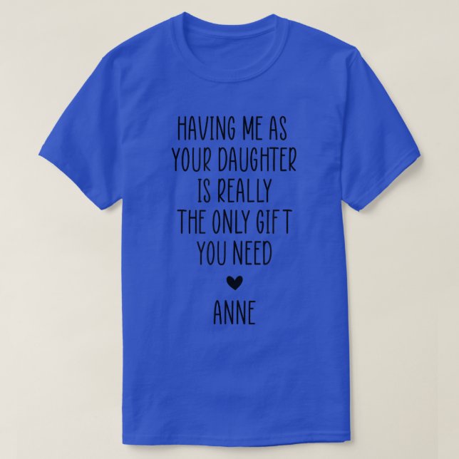 T-shirt M'Avoir Comme Ta Fille Est Vraiment Le Seul Cadeau (Design devant)