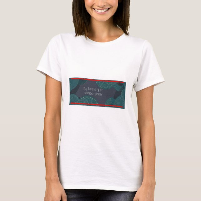 T-shirt May I ask for your estimation, please? (Devant)