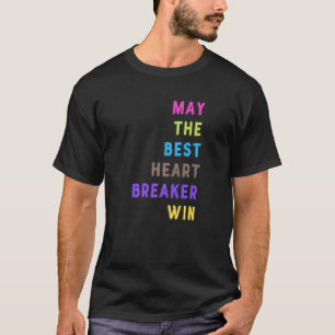 T-shirt May The Best Heartbreaker Win Citation Dit Meme