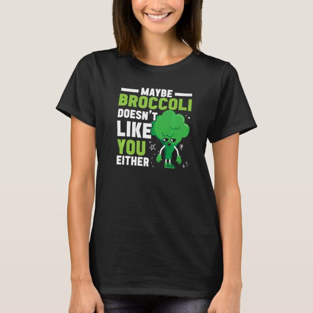 T-shirt Maybe Broccoli Doesn't Like You Either Healthy Veg (Devant)