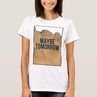 T-shirt Maybe Tomorrow – Minimal Motivational Quote Typogr