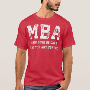 T-shirt MBA Lorsque votre BS Canx27t vous emmène plus loin