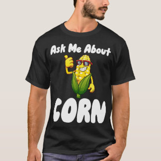 T-shirt Me demander à propos de Corn