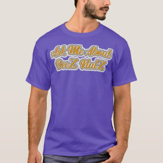 T-shirt Me Demander À Propos De Deez Nutz
