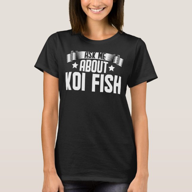T-shirt Me Demander À Propos De Koi Fish Koi Fish (Devant)