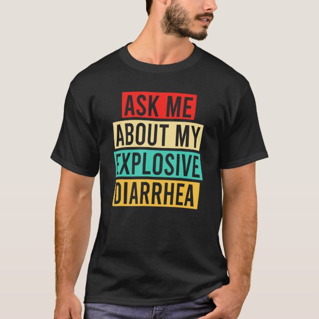 T-shirt Me Demander À Propos De Ma Diarrhée Explosive Vint (Devant)