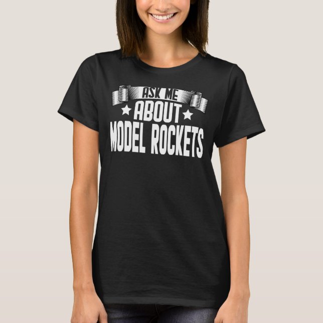 T-shirt Me Demander À Propos De Model Rockets Rocket Scien (Devant)