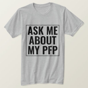 T-shirt Me demander à propos de mon profil PFP photo Drôle