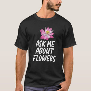 T-shirt Me Demander À Propos Fleurs Floral Botanist Flower