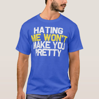 T-shirt me haïr ne te rendra pas jolie