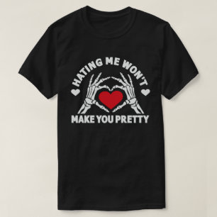 T-shirt Me haïr ne te rendra pas jolie