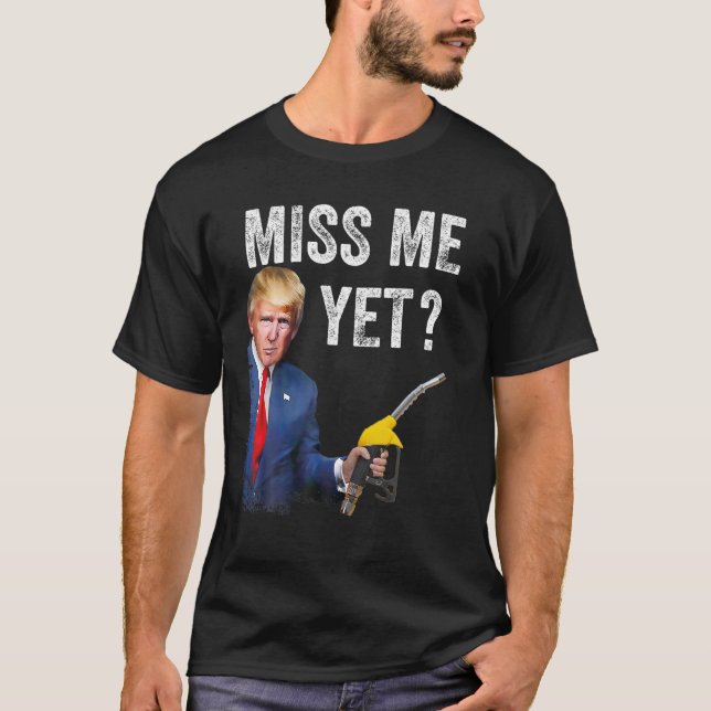 T-shirt me manquez pourtant trump Rendre les prix du gaz à (Devant)