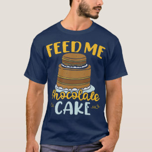 T-shirt Me nourrir Chocolat Gâteau pâtisseries pâtisseries