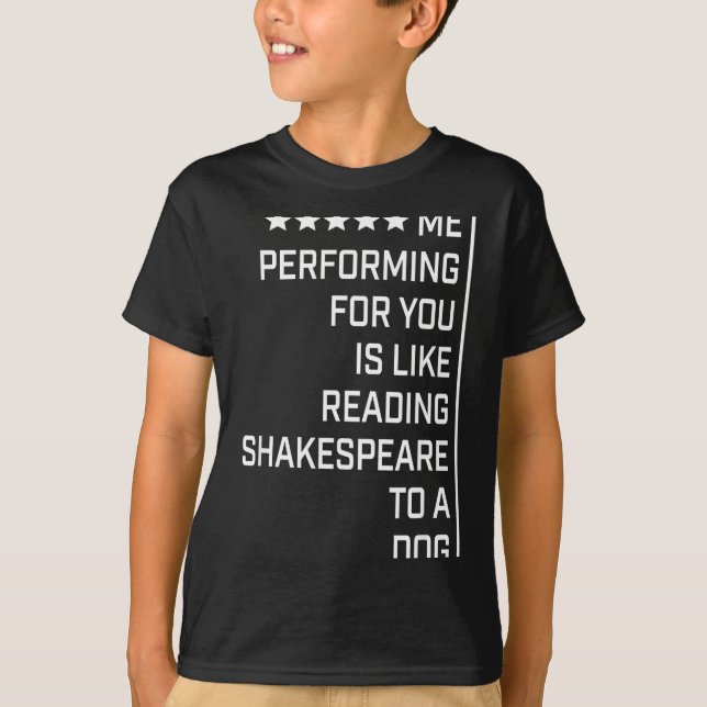T-shirt Me Performing For You Is Like Reading Shakespeare  (Devant)