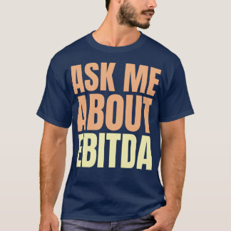 T-shirt Me questionner sur EBITDA Funny Slogan financier