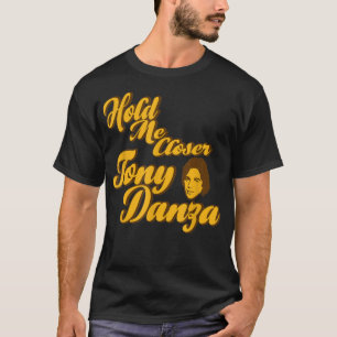 T-shirt Me Rapprocher Tony Danza Funny