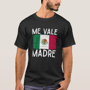 T-shirt Me Vale Madre Funny Espagnol Slang Citation Mexica