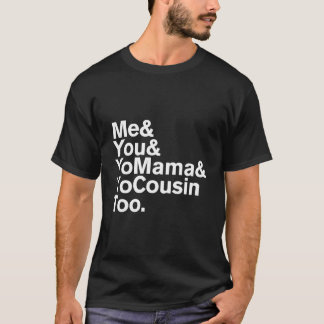T-shirt Me You Yo Mama And Yo Cousin Too