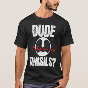 T-shirt Mec Où Sont Mes Tonsils Tonsillectomie Chirurgie R