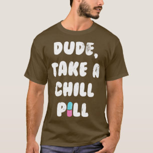 T-shirt Mec Prends Une Pilule De Refroidissement
