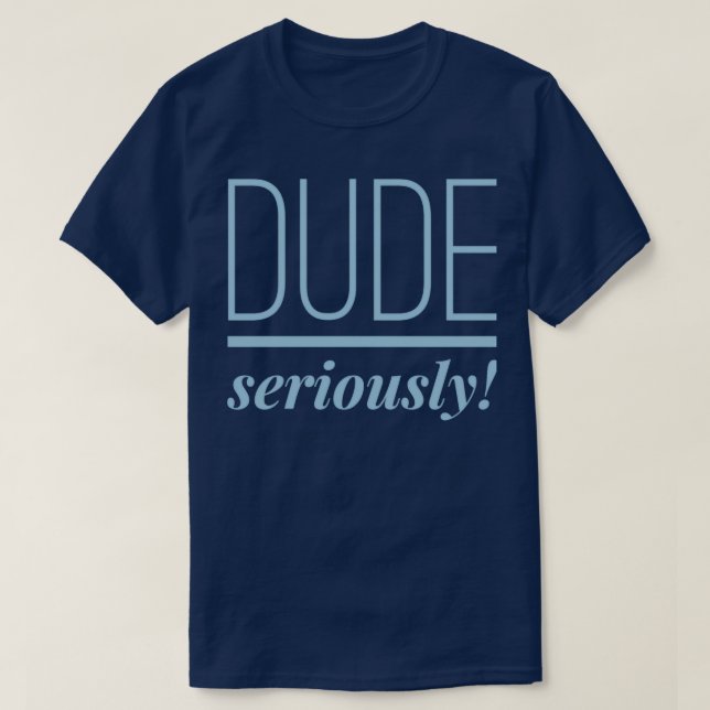 T-shirt Mec sérieusement (Design devant)